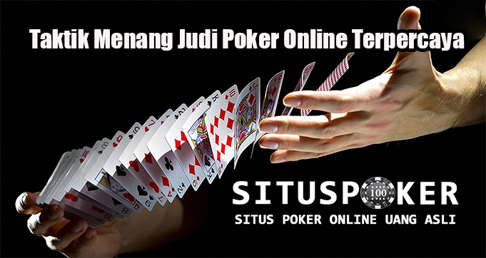 Taktik Menang Judi Poker Online Terpercaya